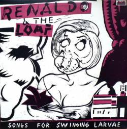Renaldo and the Loaf : Songs for Swinging Larvae
